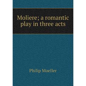 

Книга Moliere; a romantic play in three acts