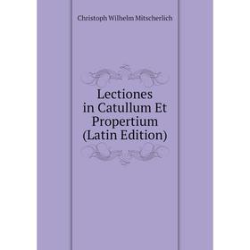 

Книга Lectiones in Catullum Et Propertium