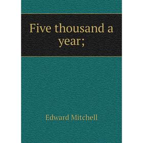 

Книга Five thousand a year