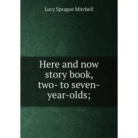 

Книга Here and now story book, two- to seven-year-olds