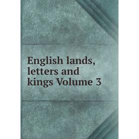 

Книга English lands, letters and kings Volume 3