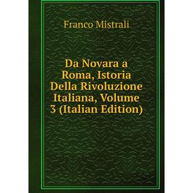

Книга Da Novara a Roma, Istoria Della Rivoluzione Italiana, Volume 3 (Italian Edition)