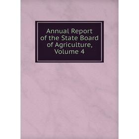 

Книга Annual Report of the State Board of Agriculture, Volume 4