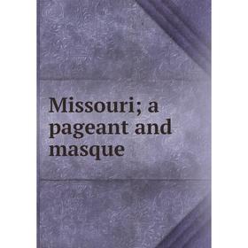 

Книга Missouri; a pageant and masque