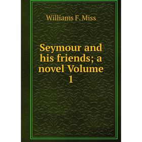 

Книга Seymour and his friends; a novel Volume 1