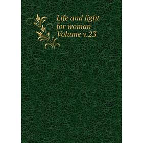 

Книга Life and light for woman Volume v23