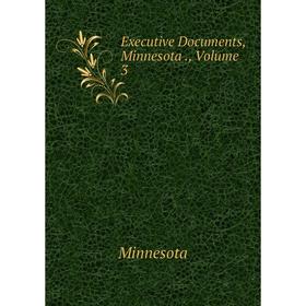 

Книга Executive Documents, Minnesota., Volume 3