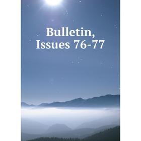 

Книга Bulletin, Issues 76-77