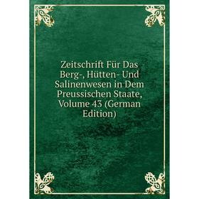 

Книга Zeitschrift Für Das Berg-, Hütten- Und Salinenwesen in Dem Preussischen Staate, Volume 43 (German Edition)