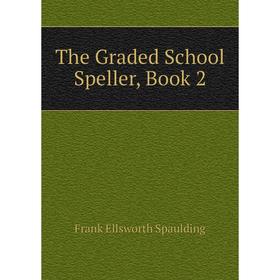 

Книга The Graded School Speller, Book 2
