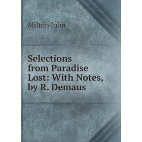 

Книга Selections from Paradise Lost: With Notes, by R. Demaus