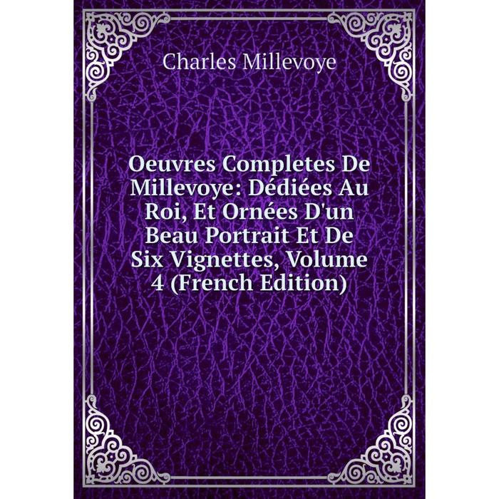 фото Книга oeuvres completes de millevoye: dédiées au roi, et ornées d'un beau portrait et de six vignettes, volume 4 nobel press