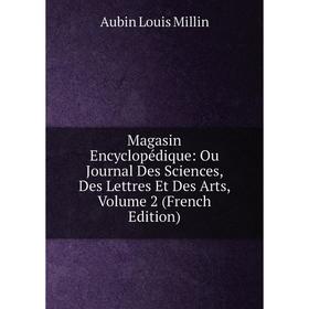 

Книга Magasin Encyclopédique: Ou Journal Des Sciences, Des Lettres Et Des Arts, Volume 2