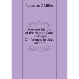 

Книга Souvenir history of the New England Southern Conference: in three volumes