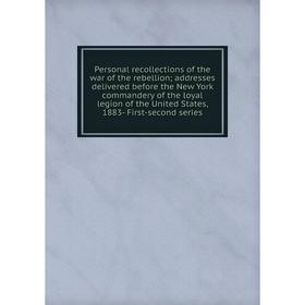 

Книга Personal recollections of the war of the rebellion; addresses delivered before the New York commandery of the loyal legion of the United States,