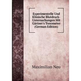 

Книга Experimentelle Und Klinische Blutdruck-Untersuchungen Mit Gärtner's Tonometer (German Edition)