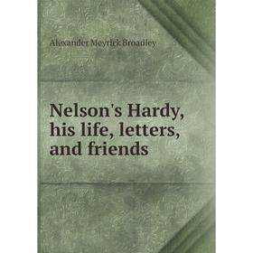 

Книга Nelson's Hardy, his Life, letters, and friends