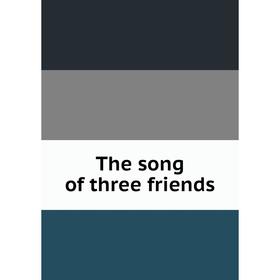 

Книга The song of three friends