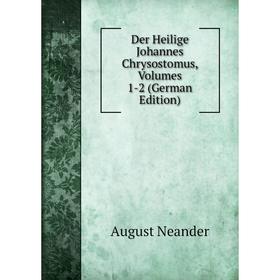

Книга Der Heilige Johannes Chrysostomus, Volumes 1-2 (German Edition)