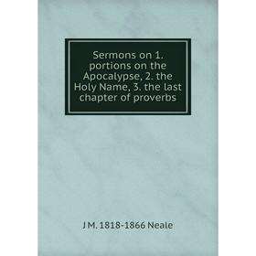 

Книга Sermons on 1. portions on the Apocalypse, 2. the Holy Name, 3. the last chapter of proverbs