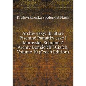 

Книга Archiv eský: ili, Staré Písemné Památky eské I Moravské, Sebrané Z Archiv Domácích I Cizích, Volume 10 (Czech Edition)