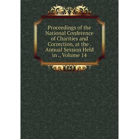 

Книга Proceedings of the National Conference of Charities and Correction, at the. Annual Session Held in., Volume 14