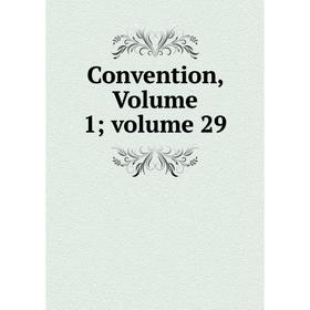 

Книга Convention, Volume 1; volume 29