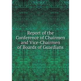 

Книга Report of the Conference of Chairmen and Vice-Chairmen of Boards of Guardians