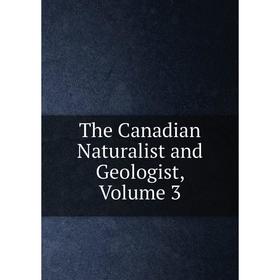 

Книга The Canadian Naturalist and Geologist, Volume 3