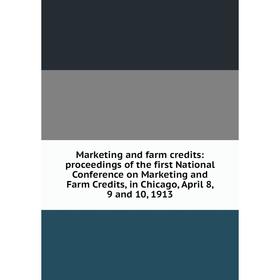 

Книга Marketing and farm credits: proceedings of the first National Conference on Marketing and Farm Credits, in Chicago, April 8, 9 and 10, 1913