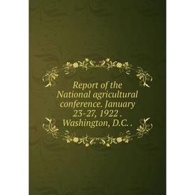 

Книга Report of the National agricultural conference. January 23-27, 1922. Washington, D.C
