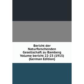 

Книга Bericht der Naturforschenden Gesellschaft zu Bamberg Volume bericht 22-23 (1915) (German Edition)
