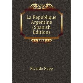 

Книга La République Argentine