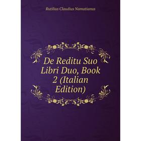 

Книга De Reditu Suo Libri Duo, Book 2 (Italian Edition)