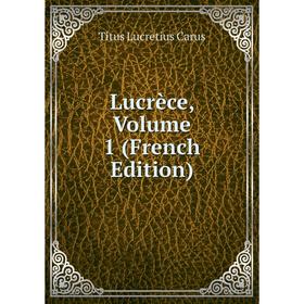 

Книга Lucrèce, Volume 1