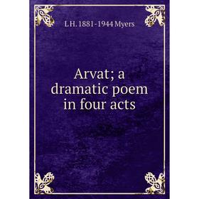 

Книга Arvat; a dramatic poem in four acts