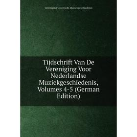 

Книга Tijdschrift Van De Vereniging Voor Nederlandse Muziekgeschiedenis, Volumes 4-5 (German Edition)