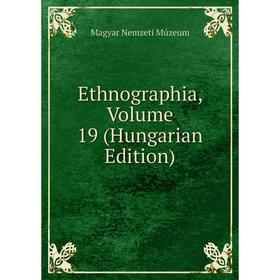 

Книга Ethnographia, Volume 19 (Hungarian Edition)