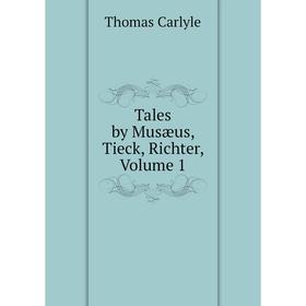 

Книга Tales by Musæus, Tieck, Richter, Volume 1