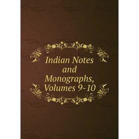 

Книга Indian Notes and Monographs, Volumes 9-10