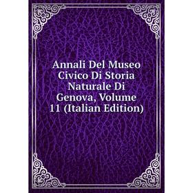 

Книга Annali Del Museo Civico Di Storia Naturale Di Genova, Volume 11 (Italian Edition)