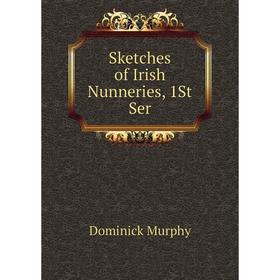 

Книга Sketches of Irish Nunneries, 1St Ser