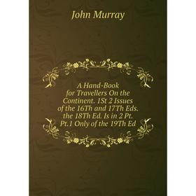 

Книга A Hand-Book for Travellers On the Continent. 1St 2 Issues of the 16Th and 17Th Eds. the 18Th Ed. Is in 2 Pt. Pt.1 Only of the 19Th Ed