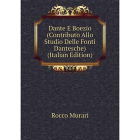 

Книга Dante E Boezio (Contributo Allo Studio Delle Fonti Dantesche) (Italian Edition)