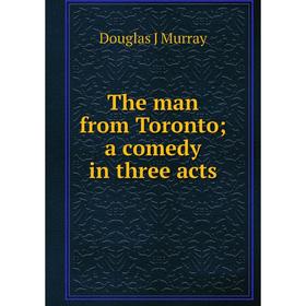

Книга The man from Toronto; a comedy in three acts