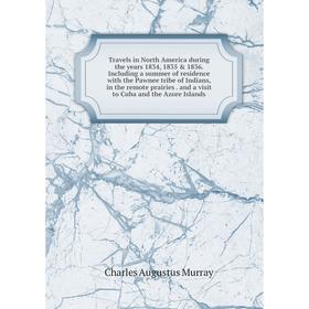 

Книга Travels in North America during the years 1834, 1835 1836. Including a summer of residence with the Pawnee tribe of Indians, in the remote pra