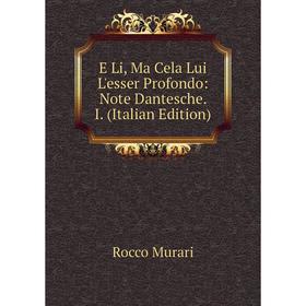 

Книга E Li, Ma Cela Lui L'esser Profondo: Note Dantesche. I. (Italian Edition)