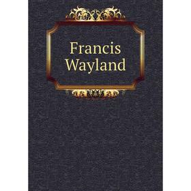 

Книга Francis Wayland