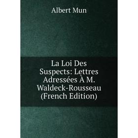 

Книга La Loi Des Suspects: Lettres Adressées À M. Waldeck-Rousseau