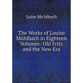 

Книга The Works of Louise Mühlbach in Eighteen Volumes: Old Fritz and the New Era